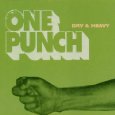 DRY & HEAVY / ドライ・アンド・ヘビー / ONE PUNCH