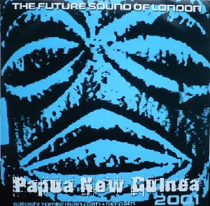 FUTURE SOUND OF LONDON / フューチャー・サウンド・オブ・ロンドン / PAPUA NEW GUINEA