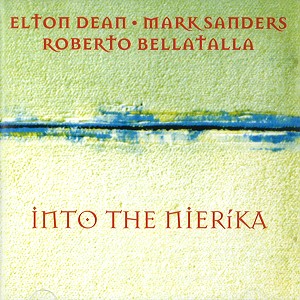 ELTON DEAN, MARK SANDERS & ROBERTO BELLATALLA / ELTON DEAN/MARK SANDERS/ROBERTO BELLATALLA / INTO THE NIERIKA