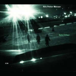 NILS PETTER MOLVAER / ニルス・ペッター・モルヴェル / SOLID ETHER