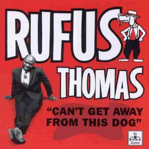 RUFUS THOMAS / ルーファス・トーマス / CAN'T GET AWAY FROM THIS DOG