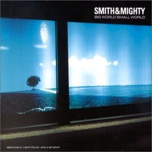 SMITH & MIGHTY / スミス&マイティ / BIG WORLD SMALL WORLD