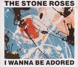 STONE ROSES / ストーン・ローゼズ / I WANNA BE ADORED
