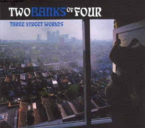 TWO BANKS OF FOUR / トゥ・バンクス・オブ・フォー / THREE STREET WORLDS
