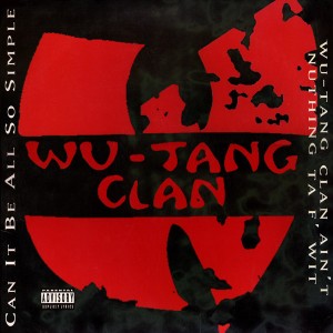 WU-TANG CLAN / ウータン・クラン / CAN IT BE ALL SO SIMPLE / WU-TANG CLAN AIN'T NUTHING TA F' WIT