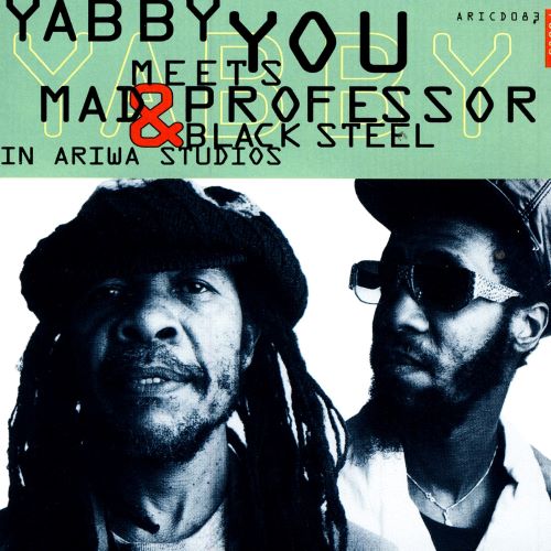 YABBY YOU (VIVIAN JACKSON) / ヤビー・ユー(ヴィヴィアン・ジャクソン) / YABBY YOU MEETS MAD PROFESSOR & BLACK STEEL IN ARIWA STUDIOS