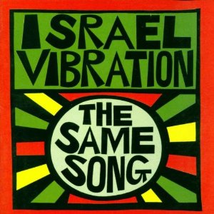ISRAEL VIBRATION / イスラエル・ヴァイブレーション / SAME SONG