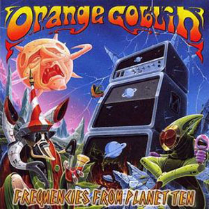 ORANGE GOBLIN / オレンジ・ゴブリン / FREQUENCIES FROM PLANET TEN<DIGI> 
