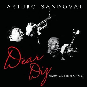 ARTURO SANDOVAL / アルトゥーロ・サンドバル / Dear Diz(Everyday I Think of You)