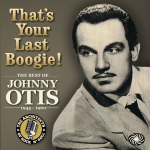 JOHNNY OTIS / ジョニー・オーティス / THAT'S YOUR LAST BOOGIE! THE BEST OF JOHNNY OTIS : 1945 - 1960 (3CD デジパック仕様)