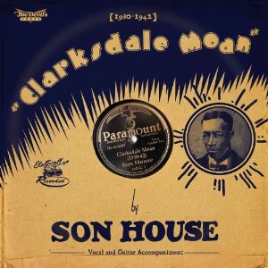 SON HOUSE / サン・ハウス / CLARKSDALE MOAN: 1930 - 42 