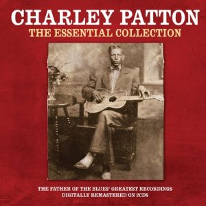CHARLEY PATTON / チャーリー・パットン / THE ESSENTIAL COLLECTION (2CD)