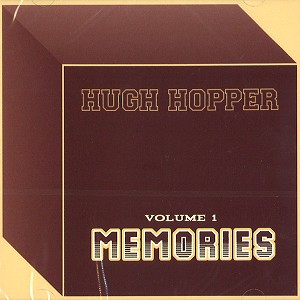HUGH HOPPER / ヒュー・ホッパー / VOLUME 1: MEMORIES