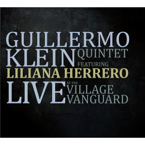 GUILLERMO KLEIN / ギジェルモ・クレイン / Live at the Village Vanguard featuring Liliana Herrero