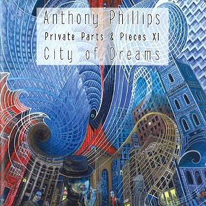 ANTHONY PHILLIPS / アンソニー・フィリップス / PRIVATE PARTS & PIECES XI: CITY OF DREAMS