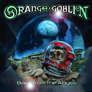 ORANGE GOBLIN / オレンジ・ゴブリン / BACK FROM THE ABYSS