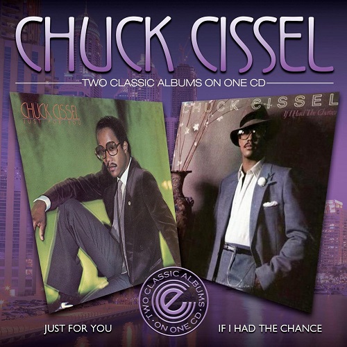 CHUCK CISSEL / JUST FOR YOU / IF I HAD A CHANCE (2 IN 1)
