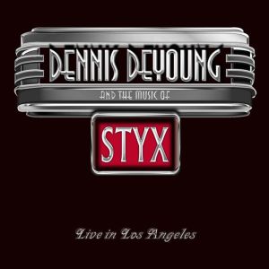 DENNIS DE YOUNG / デニス・デ・ヤング / AND THE MUSIC OF STYX LIVE IN LOS ANGELES <2CD+DVD / DIGI>