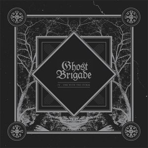 GHOST BRIGADE /  IV - ONE WITH THE STORM 