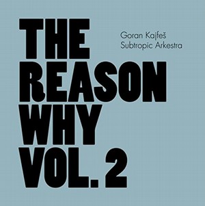 GORAN KAJFES / ゴラン・カイフェシュ / Reason Why Vol 2