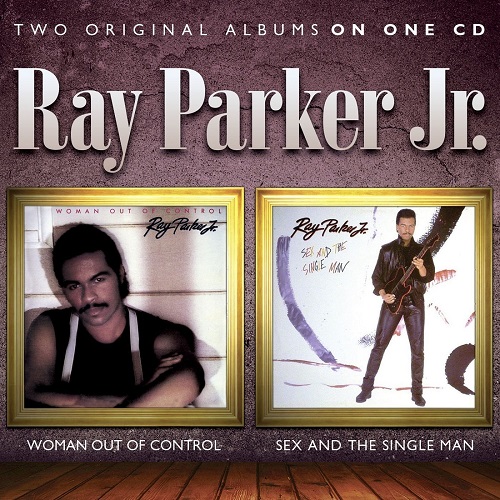 RAY PARKER JR. / レイ・パーカーJr / WOMAN OUT OF CONTROL / SEX AND THE SINGLE MAN (2 IN 1)