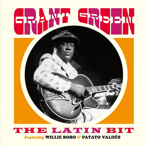 GRANT GREEN / グラント・グリーン / Latin Bit Featuring Willie Bobo & Patato Valdes + 4 Bonus Tracks