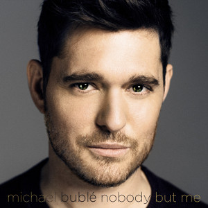MICHAEL BUBLE / マイケル・ブーブレ / Nobody But Me (Deluxe)