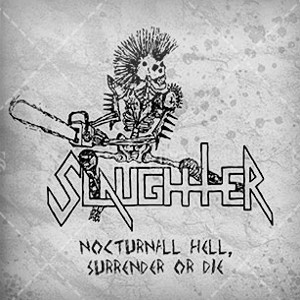 SLAUGHTER / スローター / NOCTURNAL HELL, SURRENDER OR DIE 