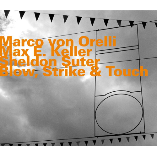 MARCO VON ORELLI / マルコ・フォン・オレリ / Blow, Strike & Touch