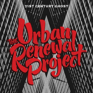URBAN RENEWAL PROJECT / アーバン・リニューアル・プロジェクト / 21st Century Ghost