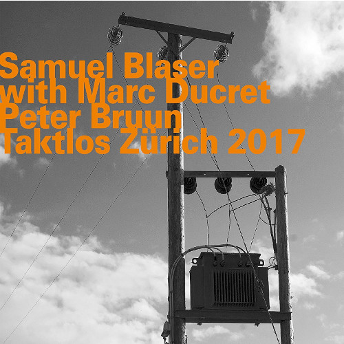 SAMUEL BLASER / サミュエル・ブレイザー / Taktlos Zürich 2017