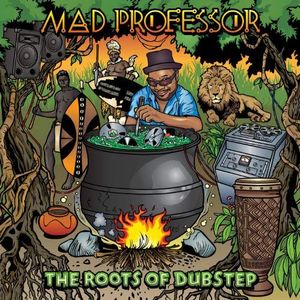 MAD PROFESSOR / マッド・プロフェッサー / THE ROOTS OF DUBSTEP