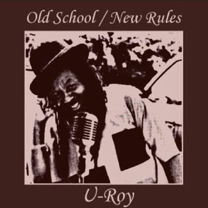 U ROY / OLD SCHOOL / NEW RULES