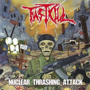 FASTKILL / ファストキル / NUCLEAR THRASHING ATTACK / 悪魔のスラッシュ核弾頭