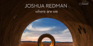 <予約>ジョシュア・レッドマンのブルーノート移籍第一弾「Where Are We」LP&CD発売決定