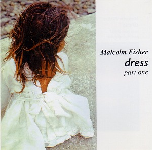 Dress Part 1 Malcolm Fisher マルコム フィッシャー ザ フレンチ インプレッショニスツの中心人物 マルコム フィッシャーのピアノ アンビエント初期作品 Noise Avant Garde ディスクユニオン オンラインショップ Diskunion Net