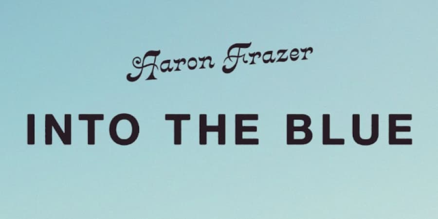  AARON FRAZER / INTO THE BLUE - ヒップホップ的なメンタリティを核として作り上げたセカンド・アルバムがリリース