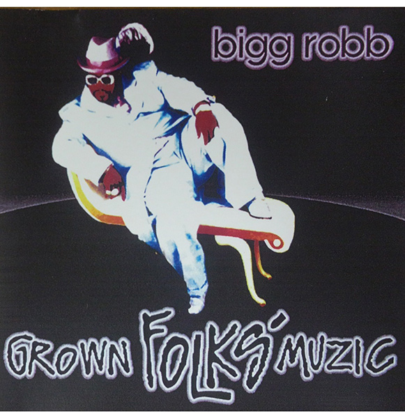 BIGG ROBB / ビッグ・ロブ / GROWN FOLK'S MUZIC (CD-R)
