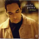 DANILO PEREZ / ダニーロ・ペレス / ...TILL THEN