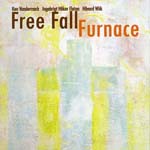 FREE FALL(KEN VANDERMARK/HAVARD WIIK/INGEBRIGT HAKER FLATEN) / フリー・フォール(ケン・ヴァンダーマーク/ホーヴァル・ヴィーク/インゲブリクト・ホーケル・フラーテン) / FURNACE