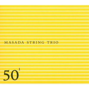 MASADA / マサダ / Masada String Trio: 50th Birthday Celebration 1 