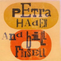 PETRA HADEN / ぺトラ・ヘイデン / PETRA HADEN & BILL FRISELL