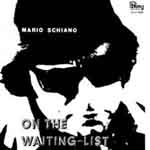 MARIO SCHIANO / マリオスキアーノ / ON THE WAITING-LIST