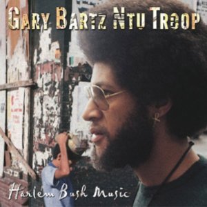 GARY BARTZ / ゲイリー・バーツ / Harlem Bush Music