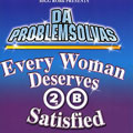 DA PROBLEMSOLVAS / EVERY WOMAN DESERVES 2B SATISFIED
