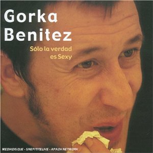 GORKA BENITEZ / ゴルカ・ベニテス / S lo La Verdad Es Sexy(2CD)
