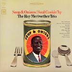 ROY MERIWETHER / ロイ・メリウェザー / SOUP & ONIONS/SOUL COOKIN' BY