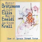 PETER BROTZMANN / ペーター・ブロッツマン / LIVE AT SPRUCE STREET FORUM