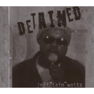 JEFF TAIN WATTS / ジェフ・テイン・ワッツ / Detained at the Blue Note