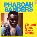 PHAROAH SANDERS / ファラオ・サンダース / OH LORD, LET ME DO NO WRONG (180g)